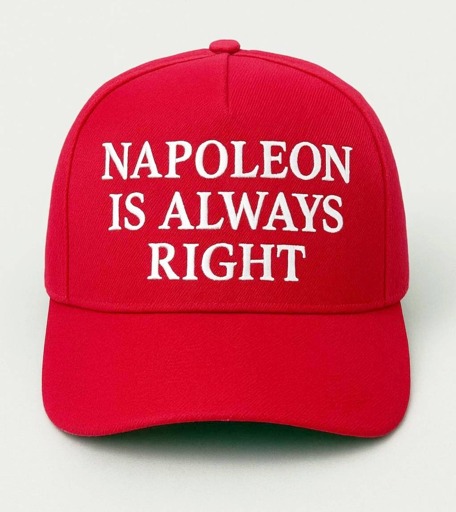 A maga-like red cap with "Napoleon is always right" written on it
